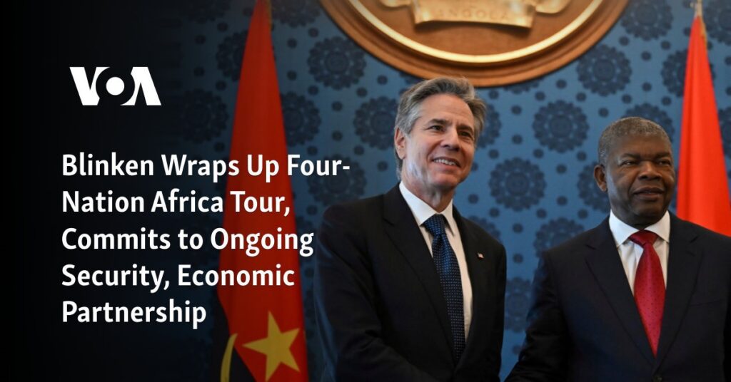 Blinken Wraps Up Four-Nation Africa Tour, Commits to Ongoing Security, Economic Partnership