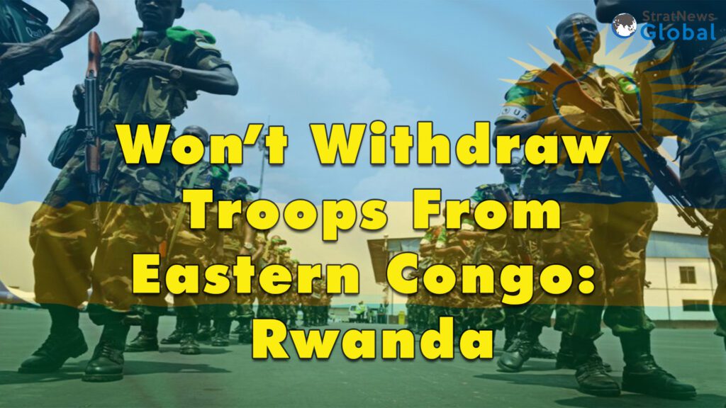 Rwanda tells US wont withdraw troops from Eastern Congo