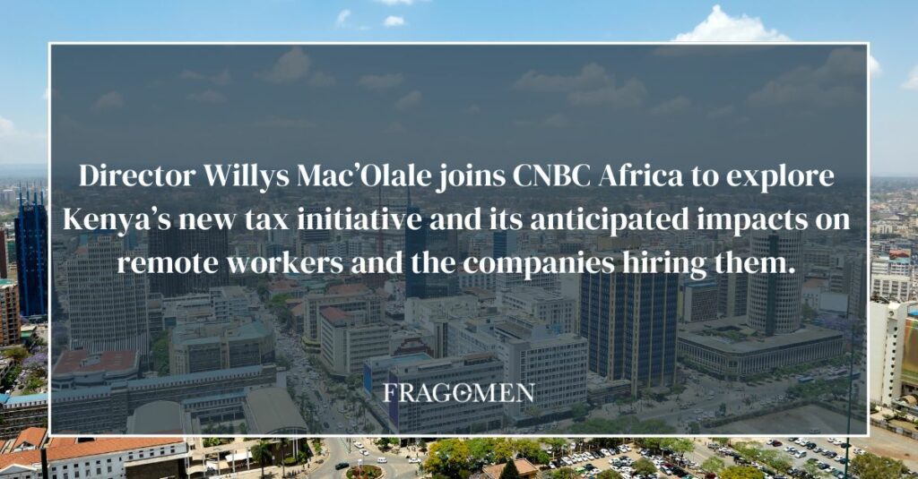 CNBC Africa: Kenya’s new tax initiative boosts revenue, attracts digital nomads