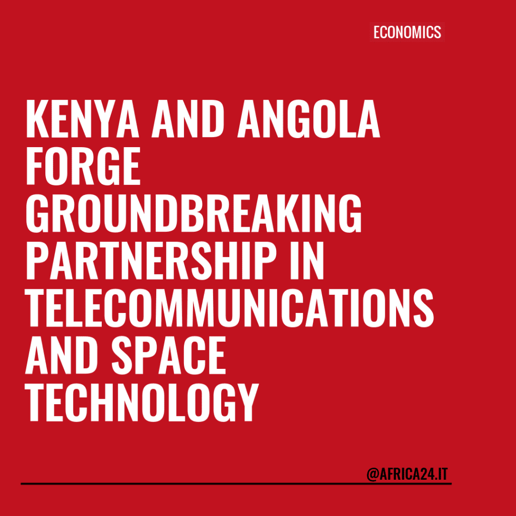 Kenya and Angola Forge Groundbreaking Partnership in Telecommunications and Space Technology